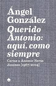 Querido Antonio: aquí, como siempre: Cartas a Antonio Navas Jiménez by Ángel González