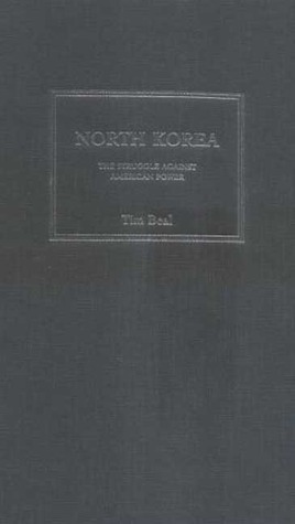 North Korea: The Struggle Against American Power by Tim Beal