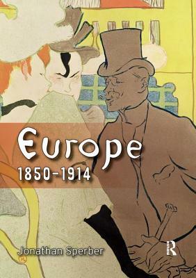 Europe 1850-1914: Progress, Participation and Apprehension by Jonathan Sperber