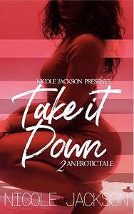 Take It Down 2 by Nicole Jackson