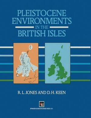 Pleistocene Environments in the British Isles by D. H. Keen, R. L. Jones