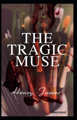 The Tragic Muse Illustrated by Henry James