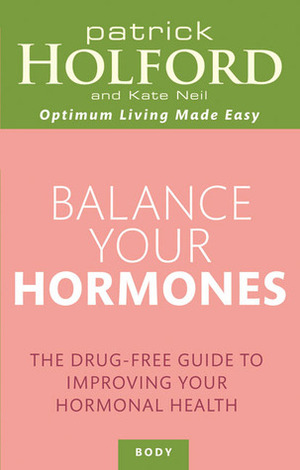 Balancing Hormones Naturally by Patrick Holford, Kate Neil