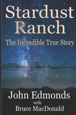 Stardust Ranch: The Incredible True Story by John Edmonds, Bruce MacDonald