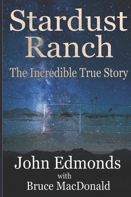 Stardust Ranch: The Incredible True Story by Bruce MacDonald, John Edmonds