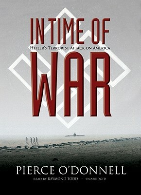 In Time of War: Hitler's Terrorist Attack on America by Pierce O'Donnell