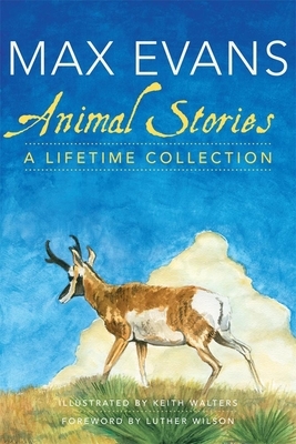 Animal Stories: A Lifetime Collection by Max Evans
