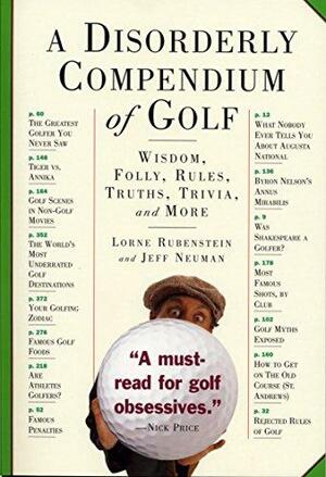 A Disorderly Compendium of Golf by Lorne Rubenstein, Jeff Neuman