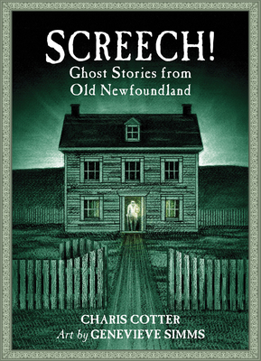 Screech!: Ghost Stories from Old Newfoundland by Charis Cotter