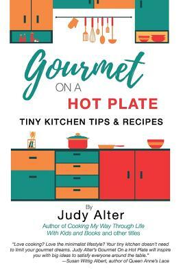 Gourmet on a Hot Plate: Tiny Kitchen Tips and Recipes by Judy Alter