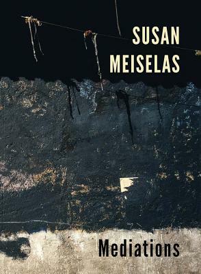 Susan Meiselas: Mediations by 