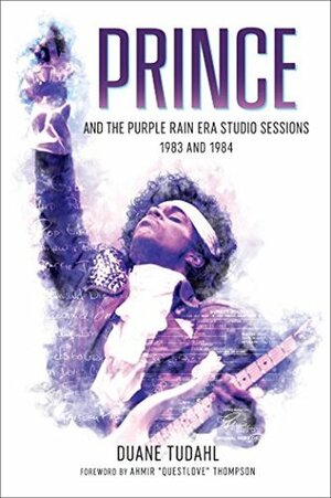 Prince and the Purple Rain Era Studio Sessions: 1983 and 1984 by Questlove, Duane Tudahl
