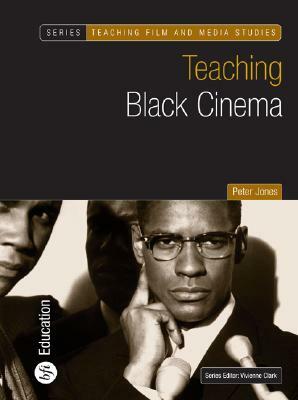 Teaching Black Cinema by Peter Jones