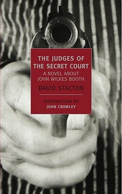 The Judges of the Secret Court: A Novel about John Wilkes Booth by David Stacton