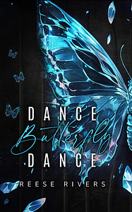 Dance Butterfly Dance by Reese Rivers