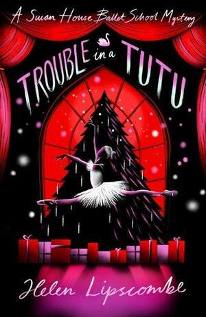 Trouble in a Tutu by Helen Lipscombe