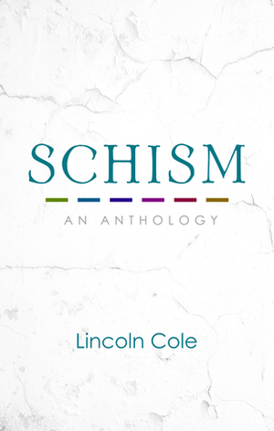 Schism: An Anthology by Lincoln Cole
