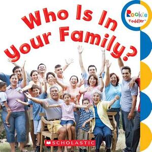 Who Is in Your Family? (Rookie Toddler) by Scholastic, Inc