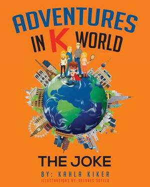 Adventures in K World: The Joke by Kahla Kiker