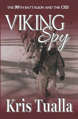 Viking Spy: The 99th Battalion and the OSS by Kris Tualla