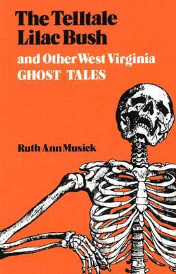 The Telltale Lilac Bush and Other West Virginia Ghost Tales by Ruth Ann Musick