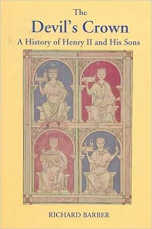 The Devil's Crown: A History Of Henry II And His Sons by Richard Barber