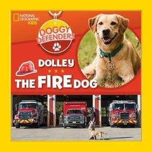 Doggy Defenders: Dolley the Fire Dog by Lisa M. Gerry, National Geographic Kids