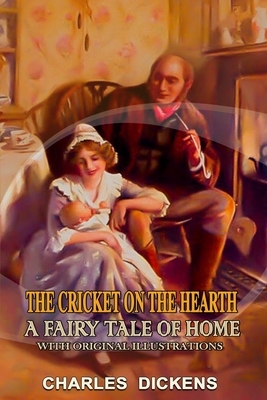 The Cricket on the Hearth: A Fairy Tale of Home - With original illustrations by Charles Dickens