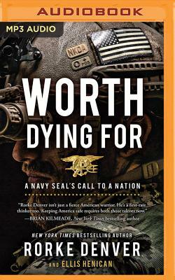 Worth Dying for: A Navy SEAL's Call to a Nation by Ellis Henican, Rorke Denver