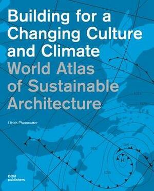 Building for a Changing Culture and Climate by Ulrich Pfammatter