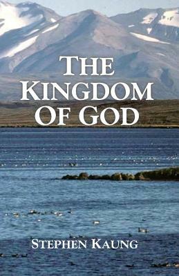 The Kingdom of God by Stephen Kaung