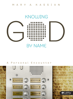 Knowing God by Name - Bible Study Book: A Personal Encounter by Mary Kassian