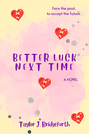 Better Luck Next Time by Taylor J. Bridgeforth