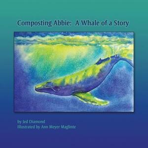 Composting Abbie: A Whale of a Story by Jed Diamond