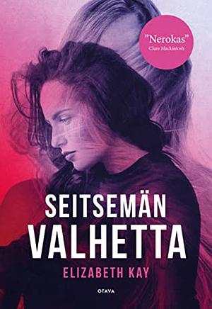 Seitsemän valhetta by Elizabeth Kay