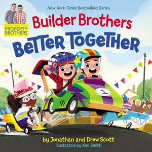 Builder Brothers: Better Together by Jonathan Scott, Drew Scott