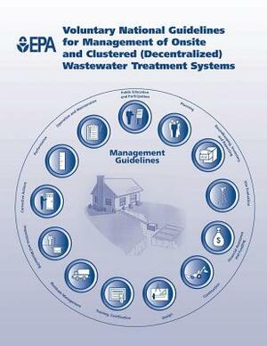 Voluntary National Guidelines for Management of Onsite and Clustered (Decentralized) Wastewater Treatment Systems by U. S. Environmental Protection Agency