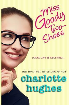 Miss Goody Two-Shoes: A Contemporary Romance by Charlotte Hughes