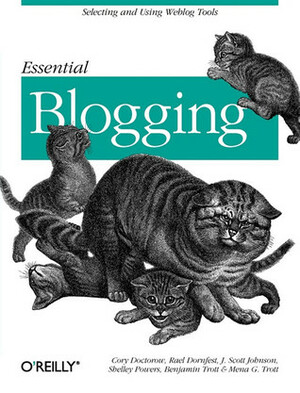 Essential Blogging: Selecting and Using Weblog Tools by Cory Doctorow, Scott Johnson, Mena G. Trott, Rael Dornfest, Benjamin Trott