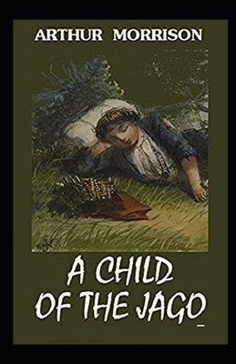 A Child of the Jago Illustrated by Arthur Morrison