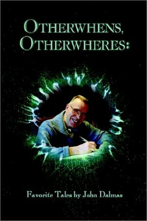 Otherwhens, Otherwheres: Favorite Tales by John Dalmas