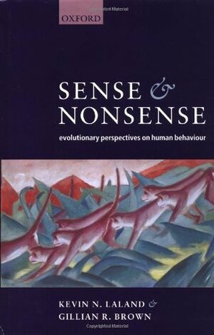 Sense and Nonsense: Evolutionary Perspectives on Human Behaviour by Kevin N. Laland, Gillian R. Brown