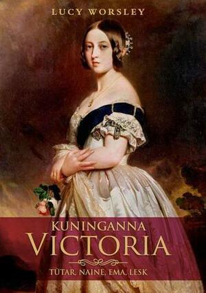 Kuninganna Victoria: tütar, naine, ema, lesk by Lucy Worsley