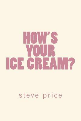 How's Your Ice Cream? by Steve Price