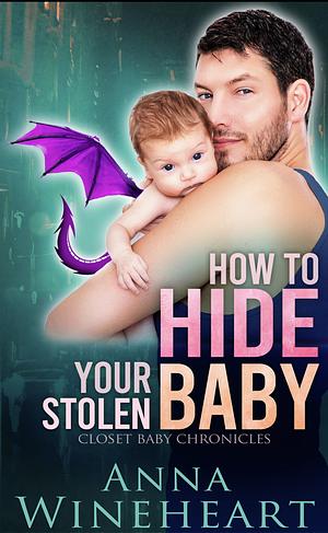 How to Hide Your Stolen Baby by Anna Wineheart