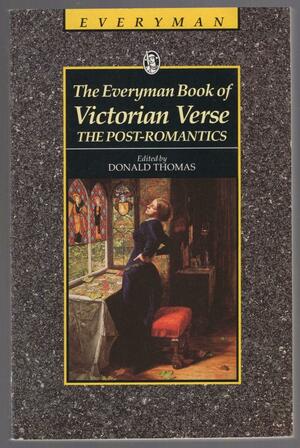 The Everyman Book of Victorian Verse: The Post-romantics by Donald Thomas