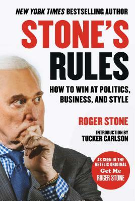 Stone's Rules: How to Win at Politics, Business, and Style by Roger Stone