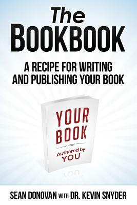 The BookBook: A Recipe for Writing and Publishing Your Book by Kevin Snyder, Sean Donovan