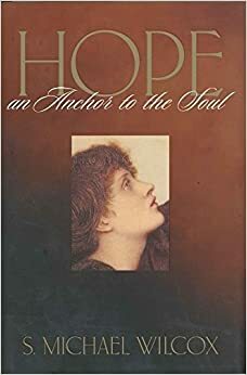 Hope: An Anchor to the Soul by S. Michael Wilcox
