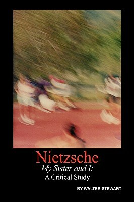 Nietzsche My Sister and I by Walter Stewart